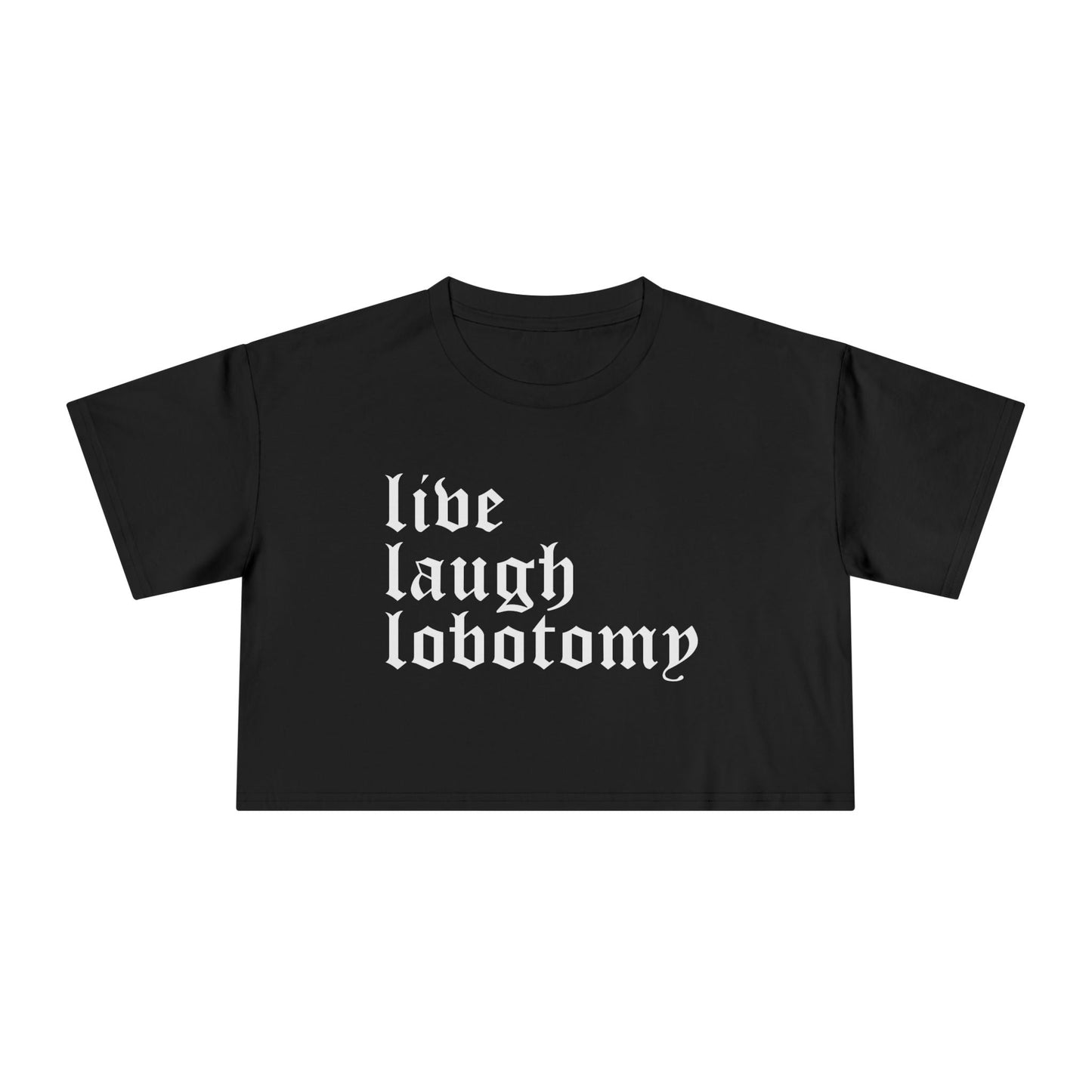 Live Laugh Lobotomy Women's Cropped Tee