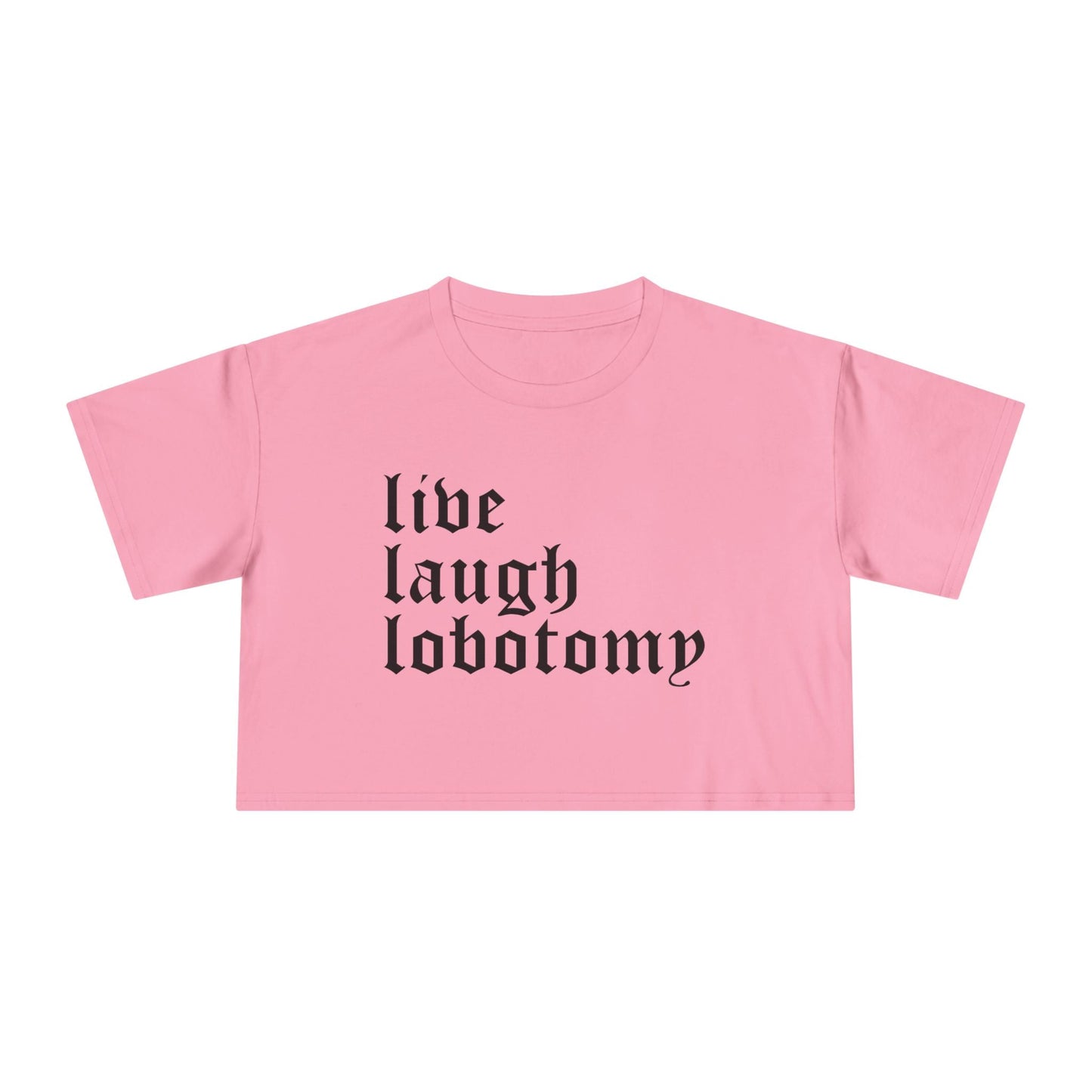 Live Laugh Lobotomy Women's Cropped Tee